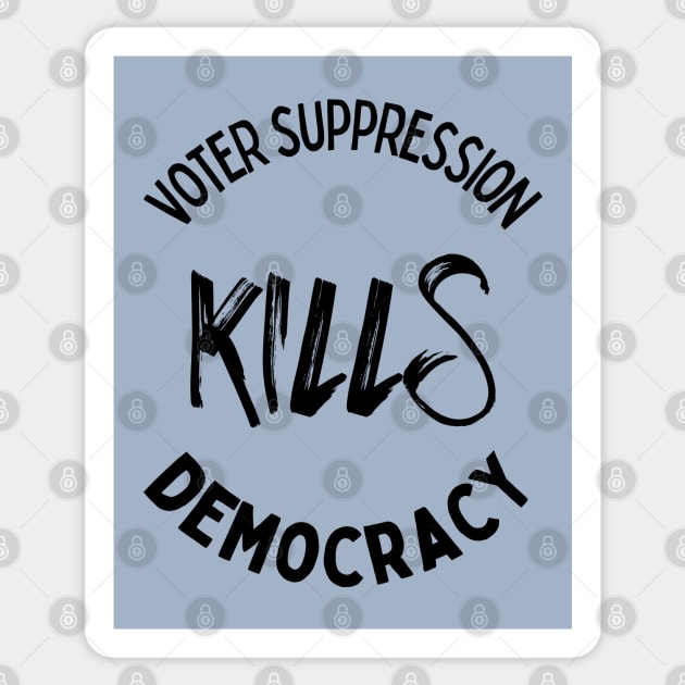 Voter Suppression Kills Democracy Sticker by Slightly Unhinged